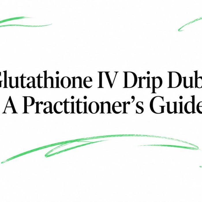 Glutathione IV Drip Dubai: A Practitioner’s Guide