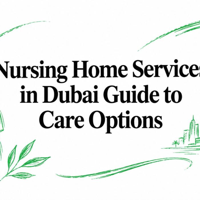 Nursing Home Services in Dubai Guide to Care Options