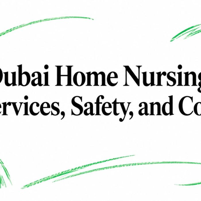 Dubai Home Nursing: Services, Safety, and Costs