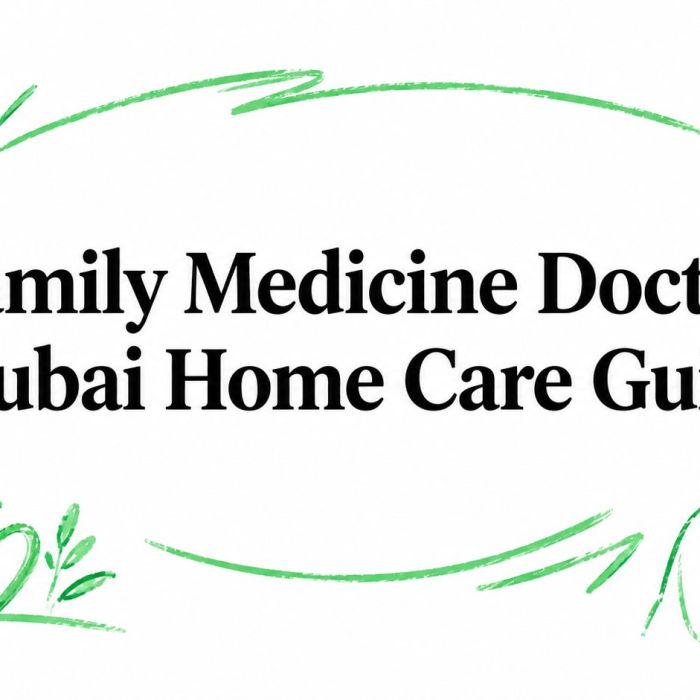 Family Medicine Doctor: Dubai Home Care Guide